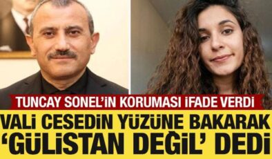 Tuncay Sonel’in koruması ifade verdi: Vali cesedin yüzüne bakarak ‘Gülistan değil’ dedi