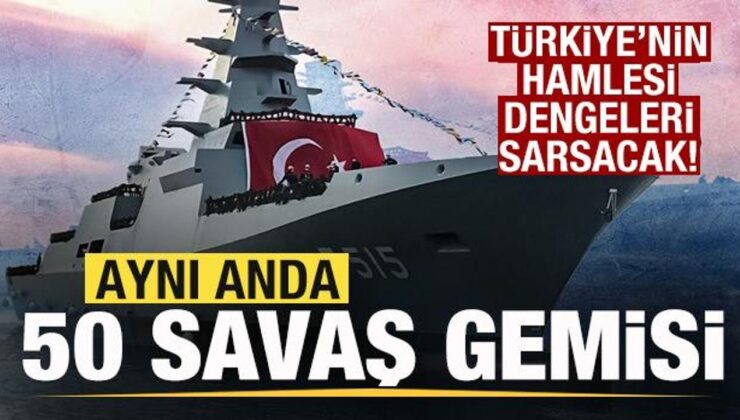 Türkiye dengeleri sarsacak! Aynı anda 50 savaş gemisi
