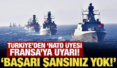 Türkiye’den ‘NATO üyesi Fransa’ya uyarı! Başarı şansınız yok