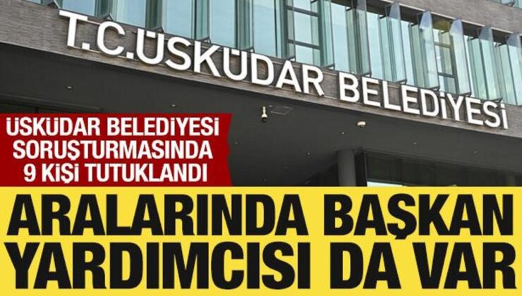 Üsküdar Belediyesi soruşturmasında 9 şüpheli tutuklandı