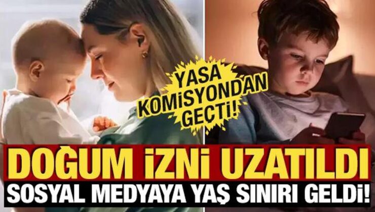 Yasa komisyondan geçti! Doğum izni uzatıldı, sosyal medyaya yaş sınırı geldi