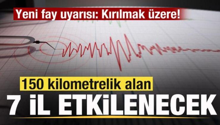 Yeni fay uyarısı: Kırılmak üzere! 150 kilometrelik alan ve 7 şehir etkilenecek