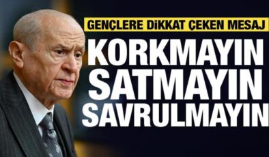 Bahçeli’den gençlere dikkat çeken mesaj: Korkmayın, satmayın…