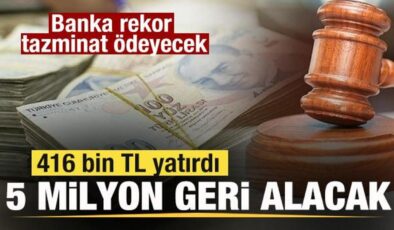 Banka rekor tazminat ödeyecek! 416 bin TL yatırdı, 5.4 milyon TL geri alacak