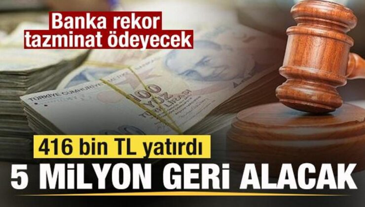 Banka rekor tazminat ödeyecek! 416 bin TL yatırdı, 5.4 milyon TL geri alacak