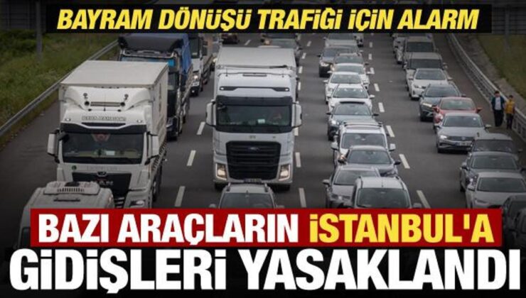 Bayram dönüşü trafiği rahatlatacak karar: Ağır vasıtaların İstanbul’a geçişi yasaklandı