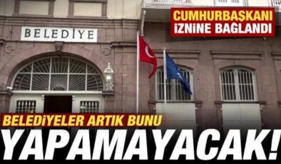 Belediyeler artık şirket kuramayacak! Cumhurbaşkanı iznine bağlandı