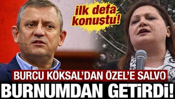 Burcu Köksal’dan CHP’li Özgür Özel’e salvo: Burnumdan getirdi!