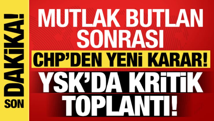 CHP’den ‘Mutlak butlan’ kararı sonrası yeni adım! YSK’da kritik toplantı