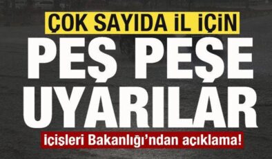 Çok sayıda il için peş peşe uyarılar! İçişleri Bakanlığı’ndan son dakika açıklaması