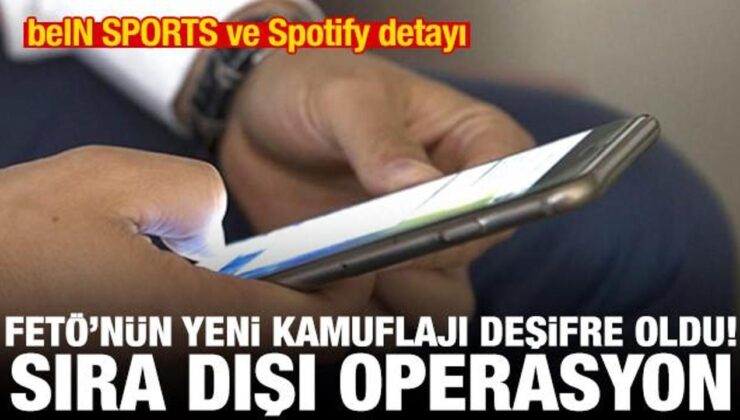 FETÖ’nün kamuflajı deşifre oldu! Kripto haberleşme, beIN SPORTS ve Spotify ile saklanmış