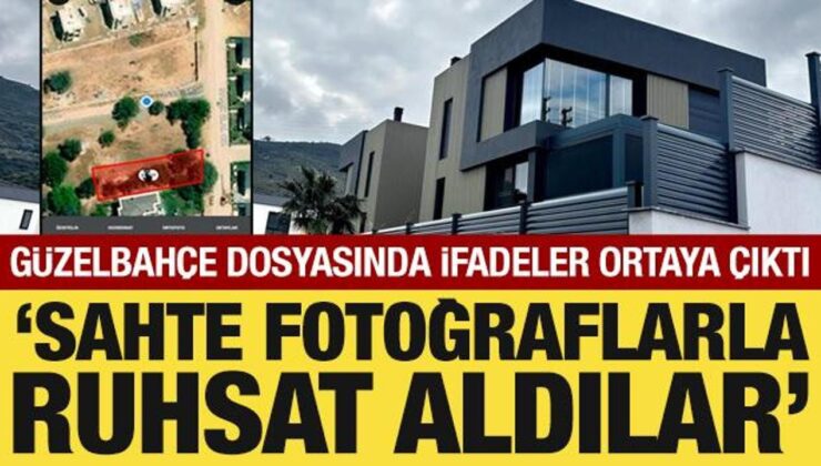 Güzelbahçe dosyasında tanık ifadesi ortaya çıktı: Sahte fotoğraflarla ruhsat aldılar