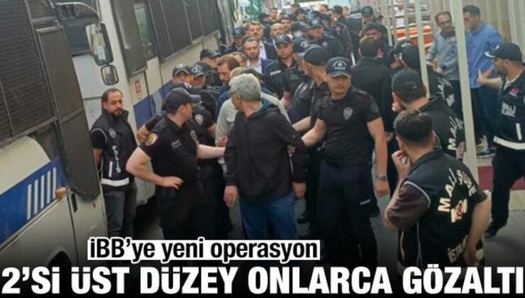 İBB’ye yeni operasyon! 29 kişi gözaltına alındı