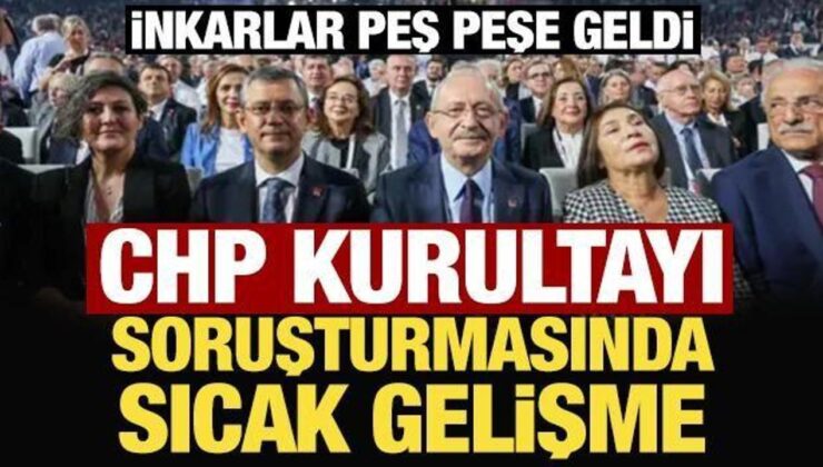 İnkarlar peş peşe geldi: CHP Kurultayı soruşturmasında sıcak gelişme