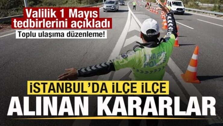 İstanbul Valiliği, 1 Mayıs tedbirlerini açıkladı! İlçe ilçe alınan kararlar