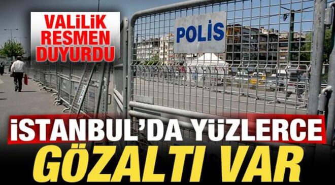 İstanbul Valiliği son dakika duyurdu! Yüzlerce gözaltı var