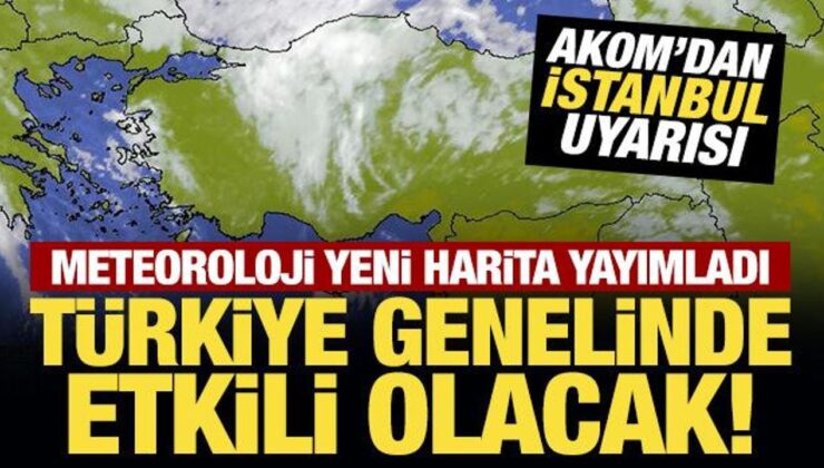 Meteoroloji yeni harita yayımladı: Türkiye genelinde etkili olacak!