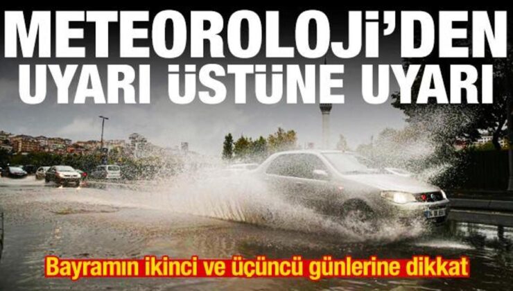 Meteoroloji’den uyarı üstüne uyarı! Bayramın ikinci ve üçüncü günlerine dikkat