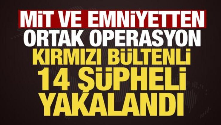 MİT ve emniyetten ortak operasyon: Kırmızı bültenli 14 şüpheli yakalandı