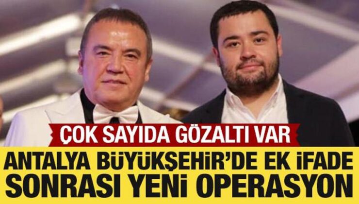 Muhittin Böcek’in ek ifadesi sonrası Antalya Büyükşehir Belediyesi’nde operasyon