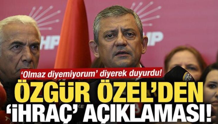 ‘Olmaz diyemiyorum’ diyerek duyurdu! Özgür Özel’den ihraç açıklaması