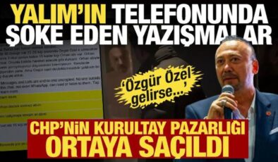 Özkan Yalım’ın telefonunda şok mesajlar! CHP’nin kurultay pazarlığı ortaya çıktı