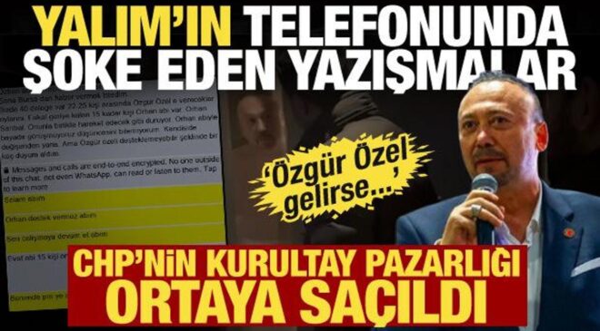 Özkan Yalım’ın telefonunda şok mesajlar! CHP’nin kurultay pazarlığı ortaya çıktı