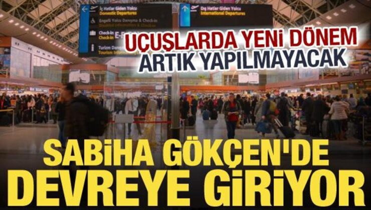 Sabiha Gökçen’de yeni dönem! Artık anons yapılmayacak