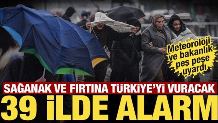 Sağanak ve fırtına Türkiye’yi vuracak: 39 ilde sarı kod! Meteoroloji ve Bakanlıktan uyarı