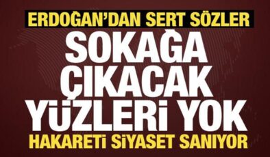 Son dakika: Erdoğan CHP’ye sert yüklendi: Sokağa çıkmaya yüzleri yok!