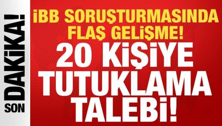 Son dakika: İBB soruşturmasında flaş gelişme: 20 kişiye tutuklama talebi!