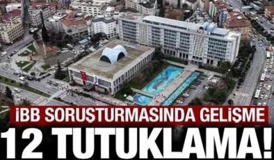 Son dakika: İBB soruşturmasında gelişme 12 tutuklama