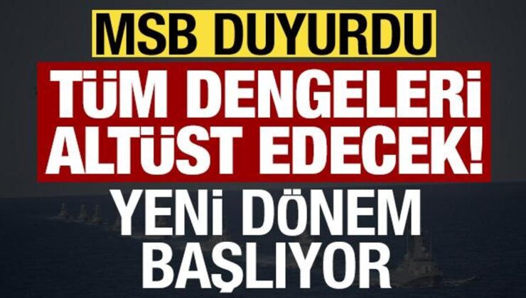 Son dakika: MSB duyurdu, dengeleri altüst edecek! Mavi Vatan’da yeni dönem…