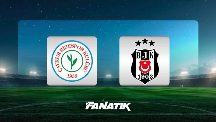 CANLI | Çaykur Rizespor – Beşiktaş maçı ne zaman, saat kaçta, hangi kanalda? (MUHTEMEL 11’LER)