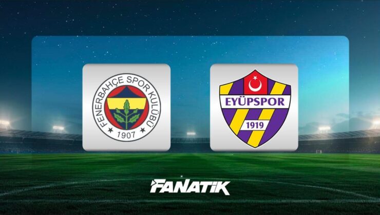 CANLI |Fenerbahçe-Eyüpspor maçı Canlı Anlatım – FB – EYÜP maçı kadrosu, skoru ve istatistikleri
