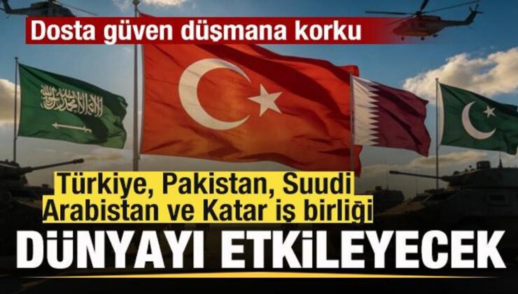 Türkiye, Pakistan, Suudi Arabistan ve Katar’dan dünyayı etkileyecek iş birliği