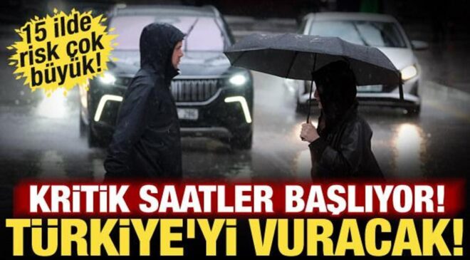 Türkiye’yi sağanak vuracak! Meteoroloji saat verdi: 15 ilde durum kritik