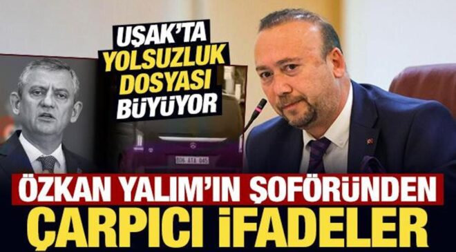 Uşak’ta yolsuzluk dosyası büyüyor: Özkan Yalım’ın şoföründen çarpıcı ifadeler