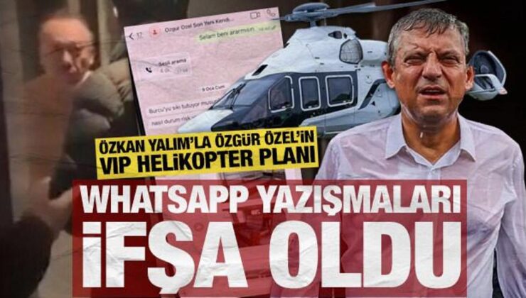 WhatsApp yazışmaları ifşa oldu: Özkan Yalım’la Özgür Özel’in VIP helikopter planı