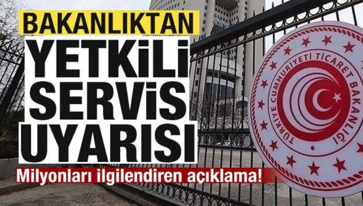 Bakanlıktan yetkili servis uyarısı! Milyonları ilgilendiren açıklama!