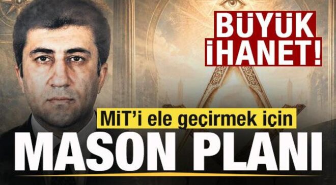 Büyük ihanet! MİT’i ele geçirmek için Mason planı