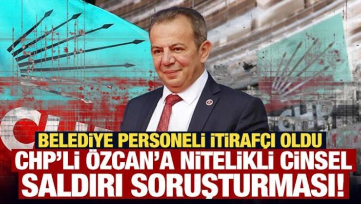 CHP’li Özcan’a nitelikli cinsel saldırı soruşturması! Belediye personeli itirafçı oldu