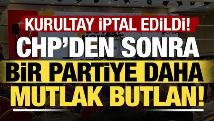 CHP’nin ardından bir partiye daha mutlak butlan kararı! Kurultay iptal edildi