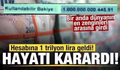 Hesabına 1 trilyon lira geldi! Hayatı karardı