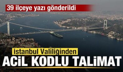 İstanbul Valiliğinden acil kodlu talimat! 39 ilçeye yazı gönderildi