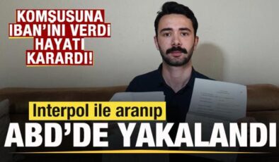Komşusuna IBAN’ını verdi, Interpol tarafından ABD’de yakalandı