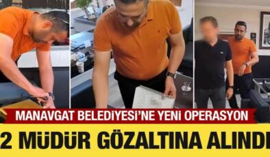 Manavgat Belediyesi soruşturması: Muhasebe ve zabıta müdürü de gözaltına alındı