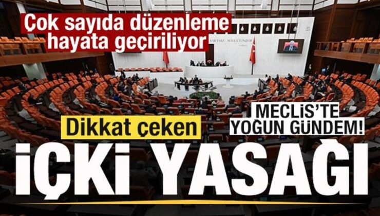 Meclis’te yoğun gündem! Çok sayıda düzenleme yer alıyor! Dikkat çeken içki yasağı
