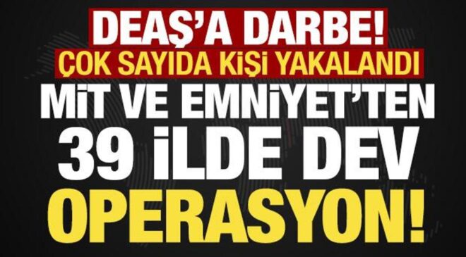 MİT ve Emniyet’ten DEAŞ’a darbe: 39 ilde 361 şüpheli yakalandı!