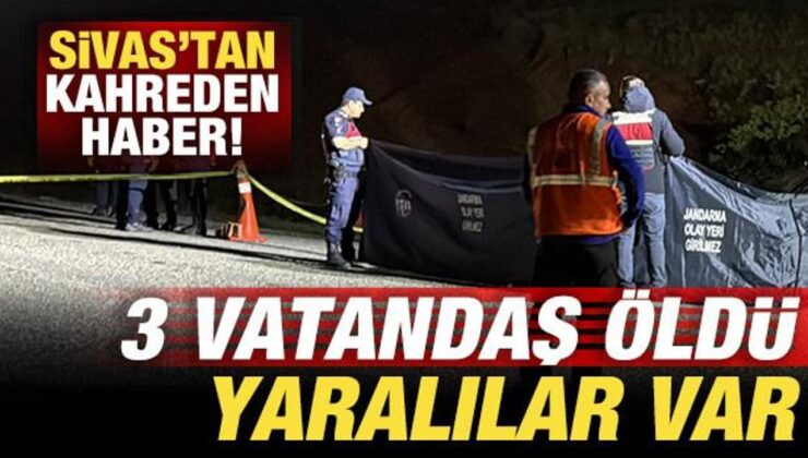 Sivas’tan kahreden haber: 3 vatandaş öldü, yaralılar var